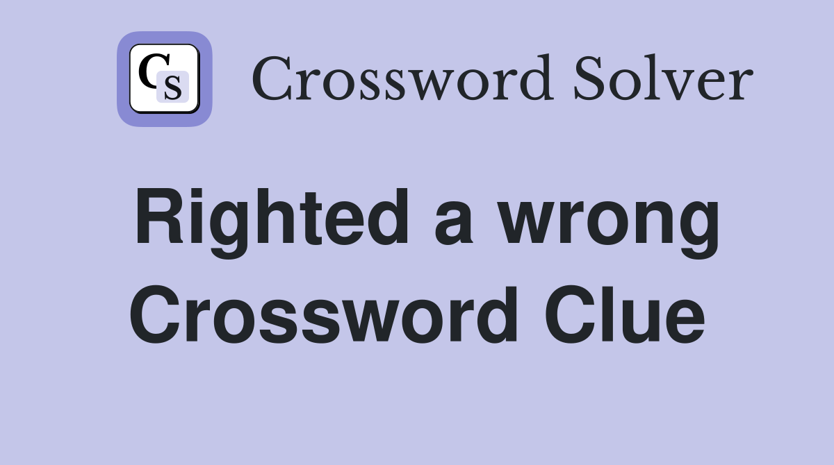 Righted a wrong Crossword Clue
