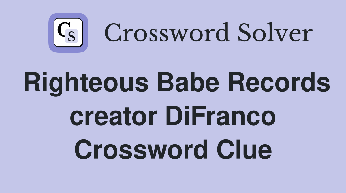 Righteous Babe Records creator DiFranco Crossword Clue
