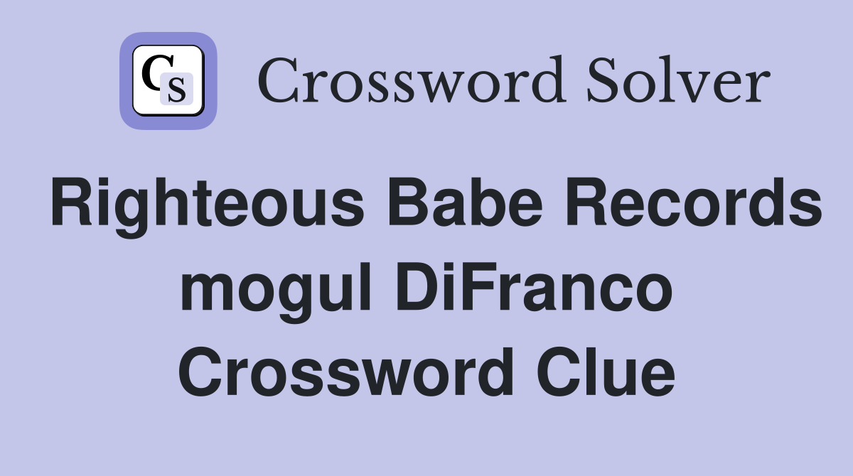 Righteous Babe Records mogul DiFranco Crossword Clue