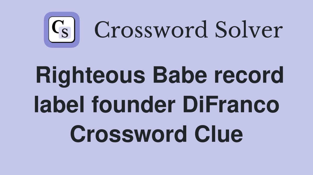 Righteous Babe record label founder DiFranco Crossword Clue