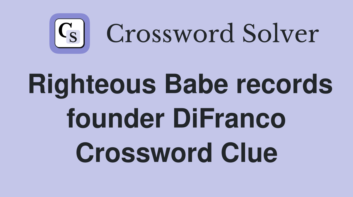 Righteous Babe records founder DiFranco Crossword Clue