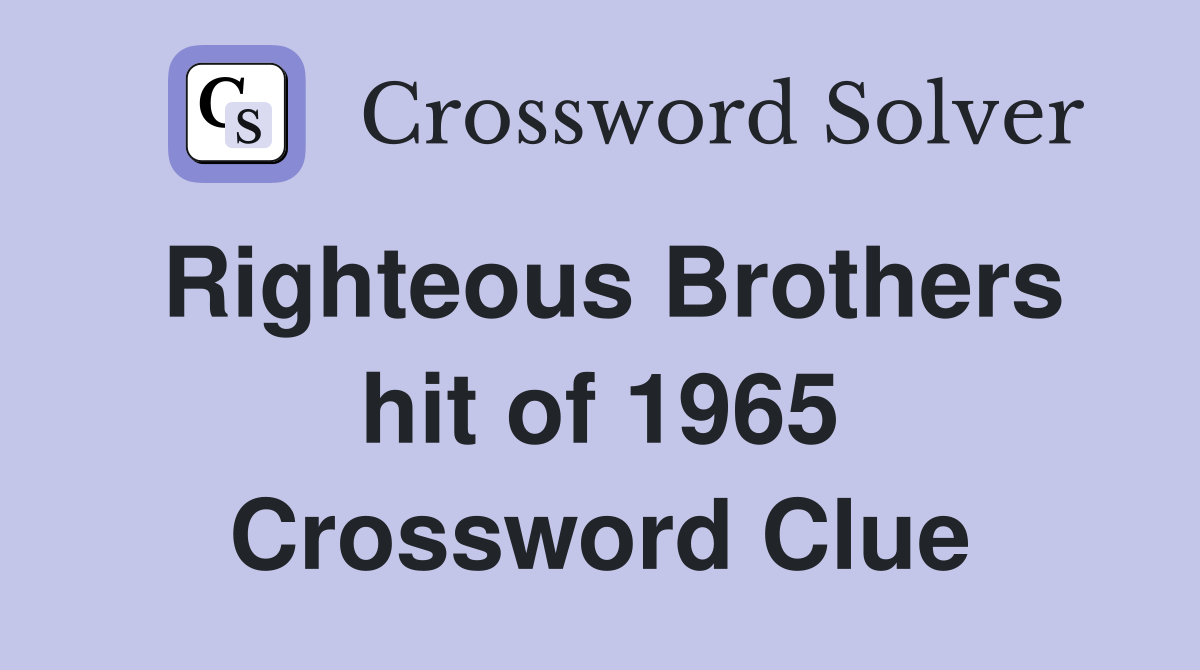 Righteous Brothers hit of 1965 Crossword Clue