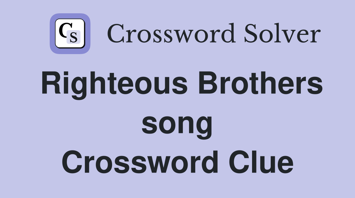 Righteous Brothers song Crossword Clue