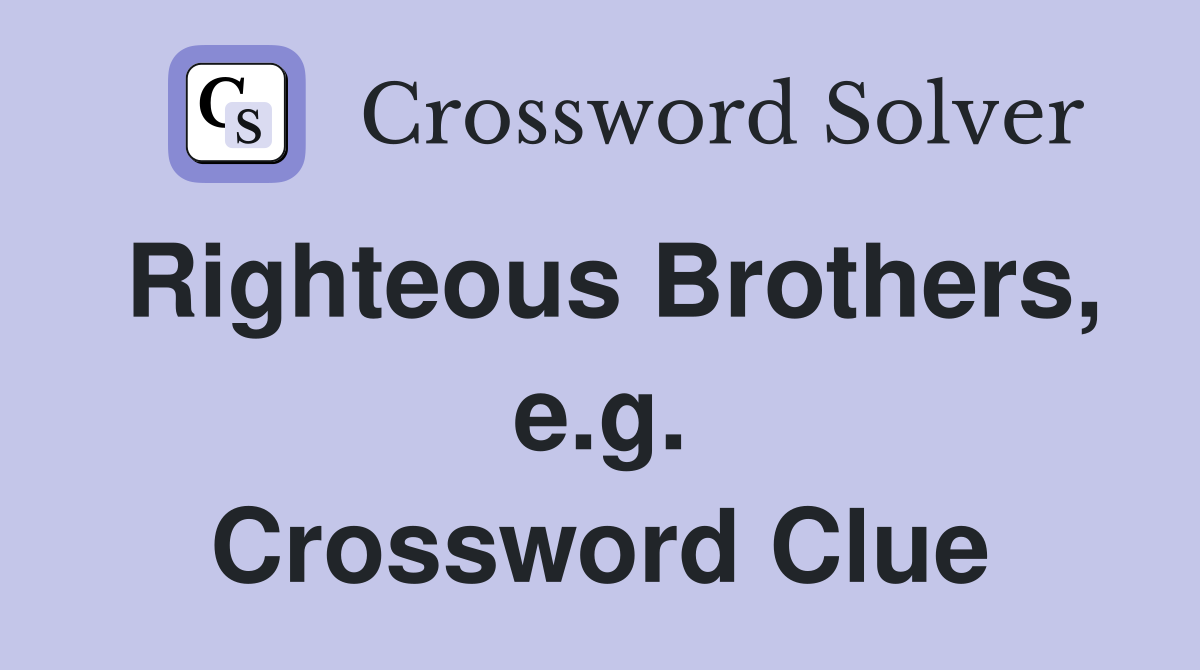 Righteous Brothers, e.g. Crossword Clue