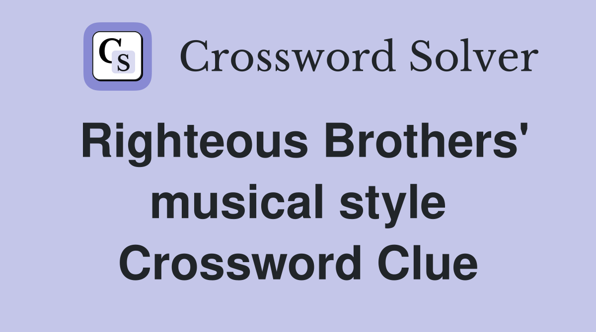 Righteous Brothers' musical style Crossword Clue