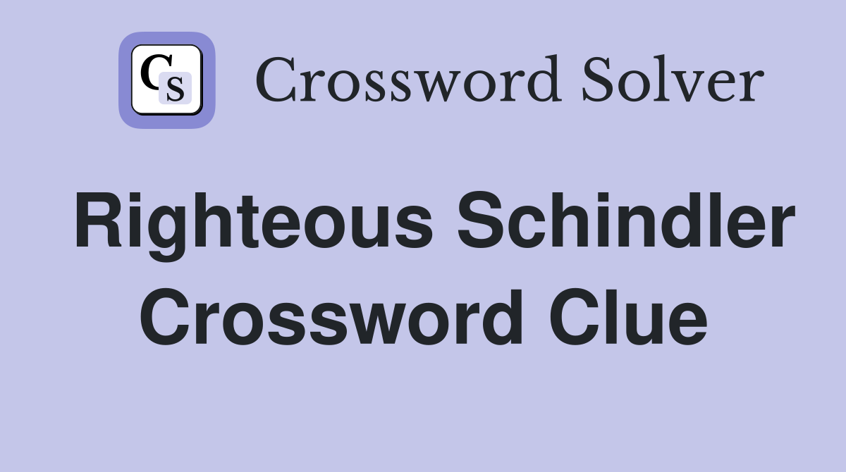 Righteous Schindler Crossword Clue