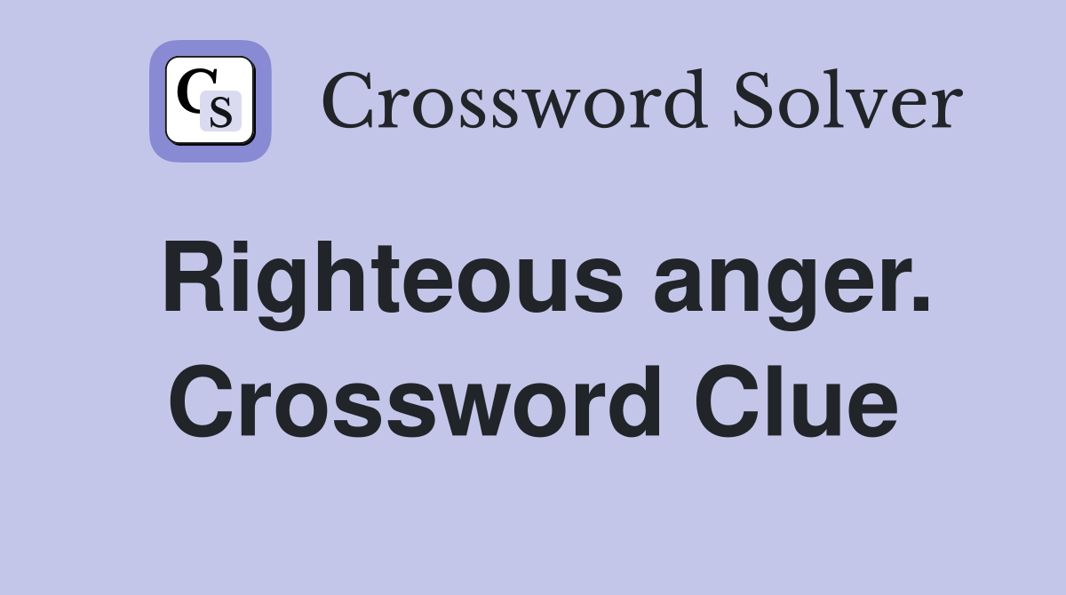 Righteous anger. Crossword Clue