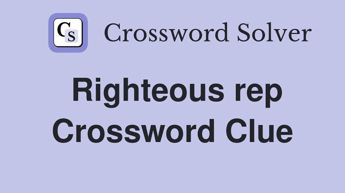 Righteous rep Crossword Clue