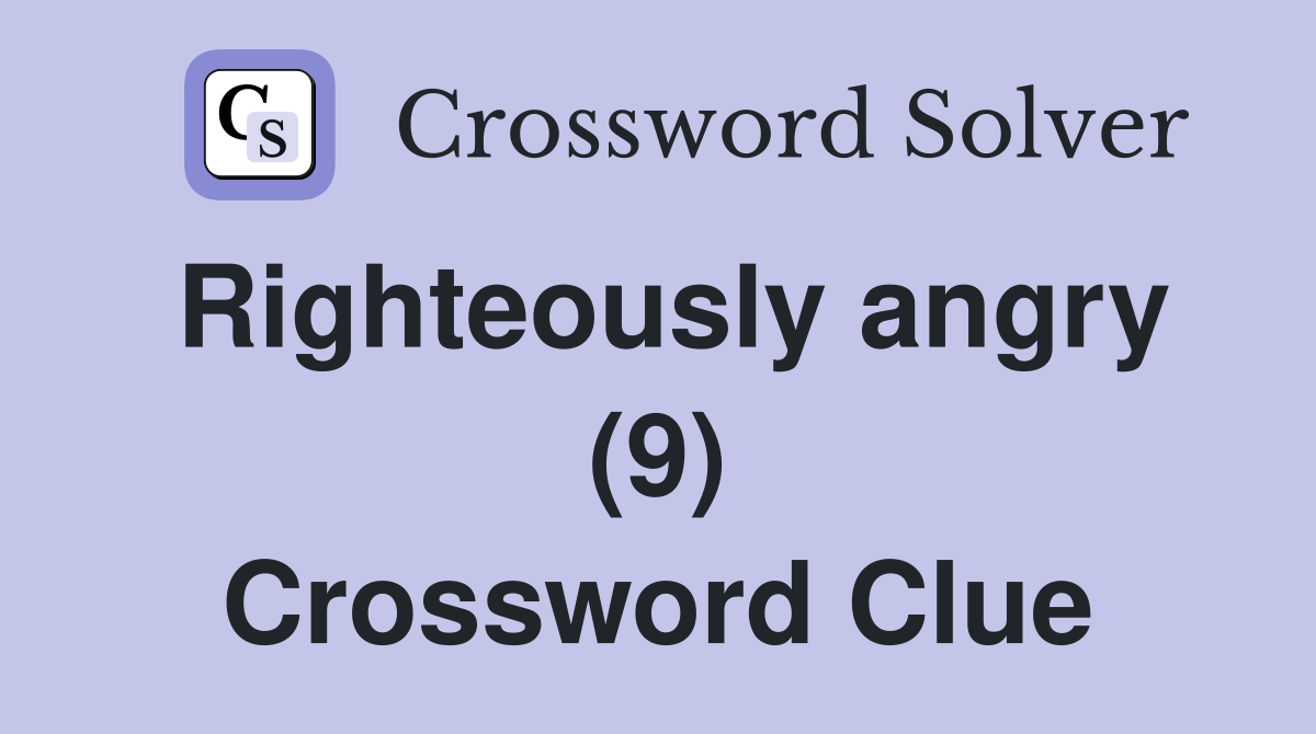Righteously angry (9) Crossword Clue