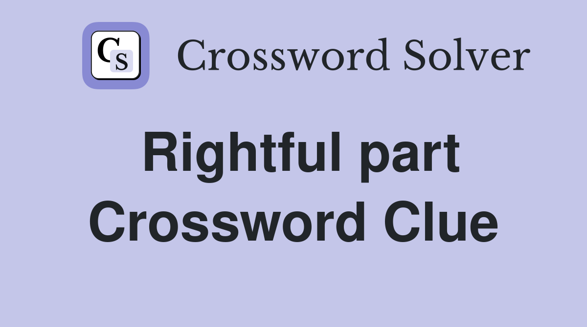 Rightful part Crossword Clue