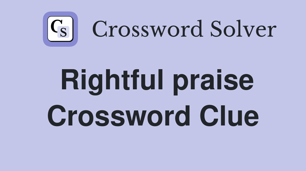 Rightful praise Crossword Clue