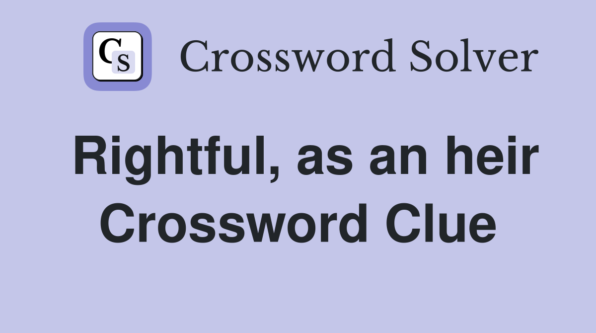 Rightful, as an heir Crossword Clue