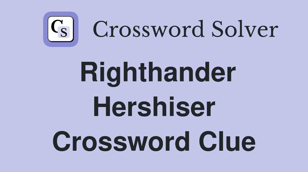 Righthander Hershiser Crossword Clue