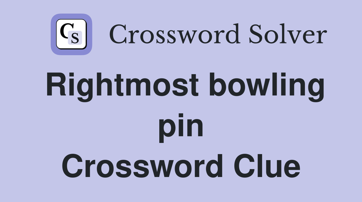 Rightmost bowling pin Crossword Clue