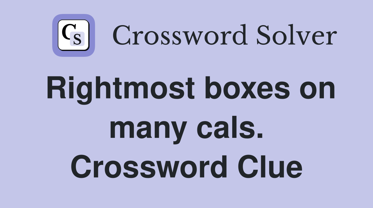 Rightmost boxes on many cals. Crossword Clue