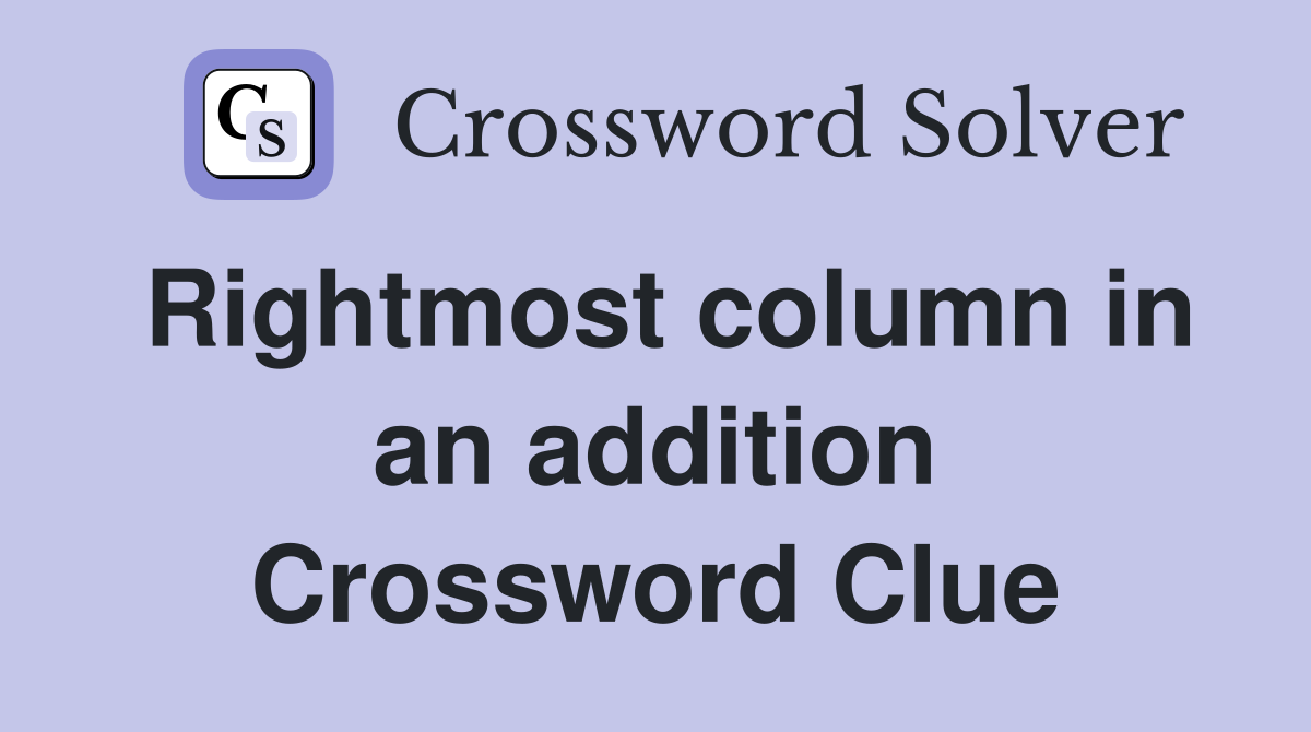 Rightmost column in an addition Crossword Clue