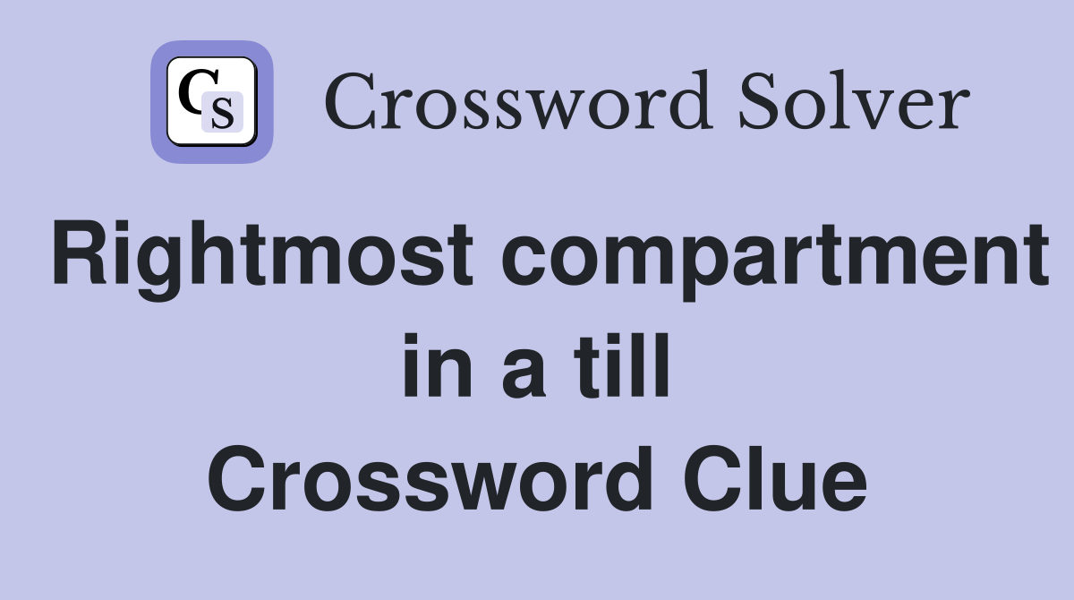 Rightmost compartment in a till Crossword Clue