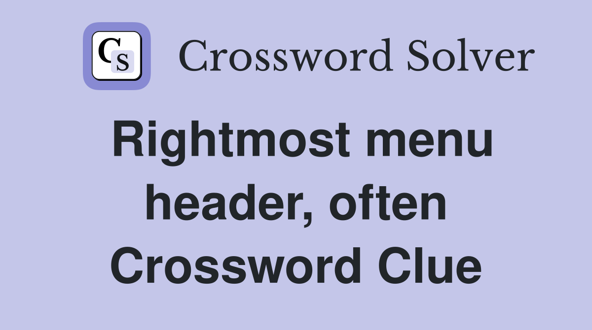 Rightmost menu header, often Crossword Clue