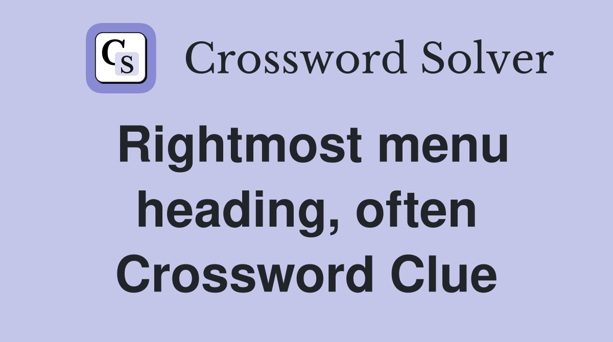Rightmost menu heading, often Crossword Clue