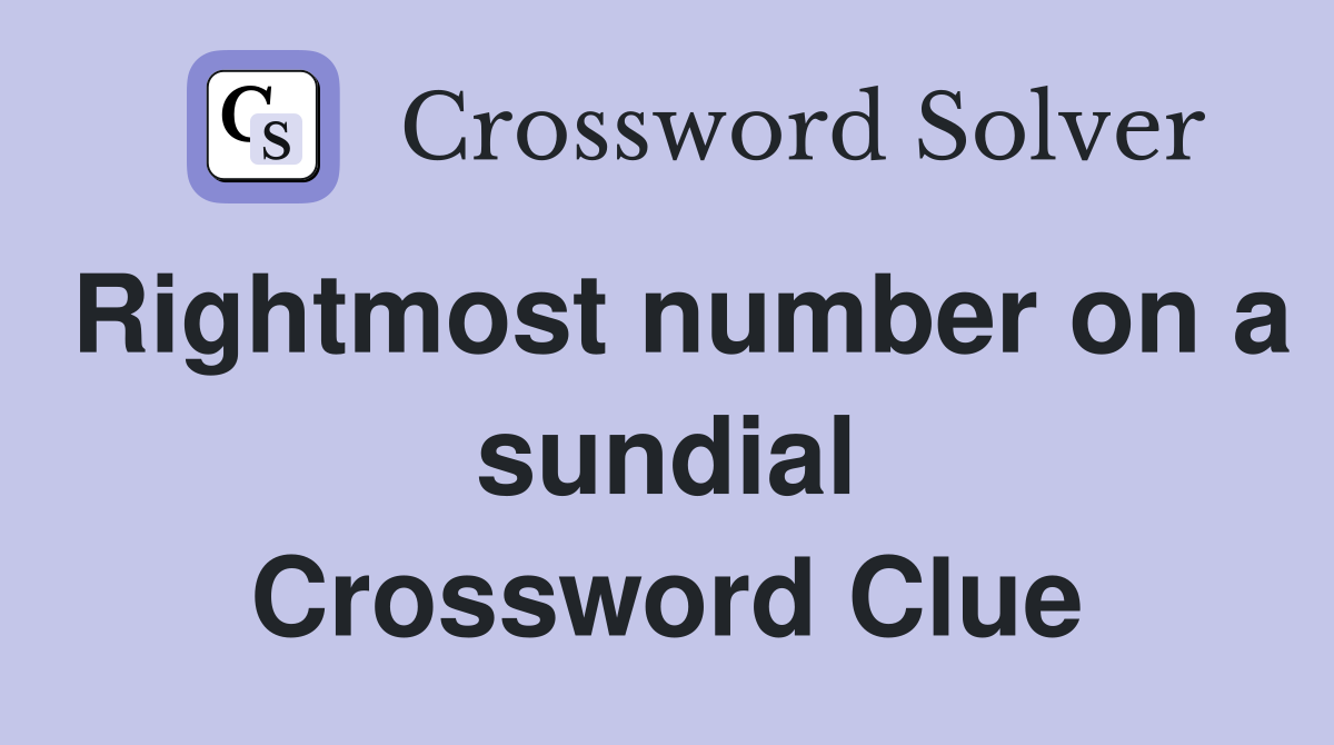 Rightmost number on a sundial Crossword Clue