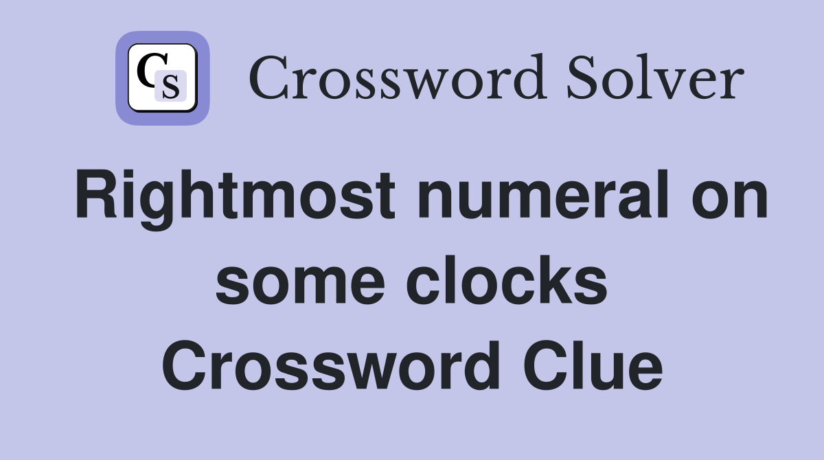 Rightmost numeral on some clocks Crossword Clue