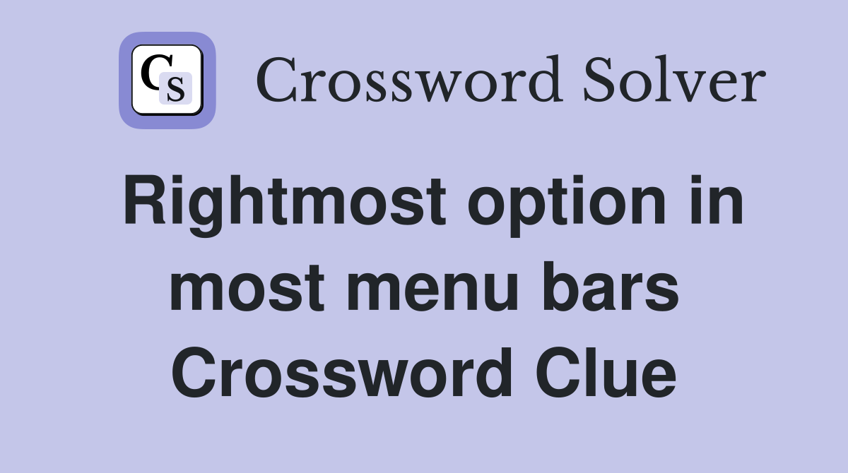 Rightmost option in most menu bars Crossword Clue