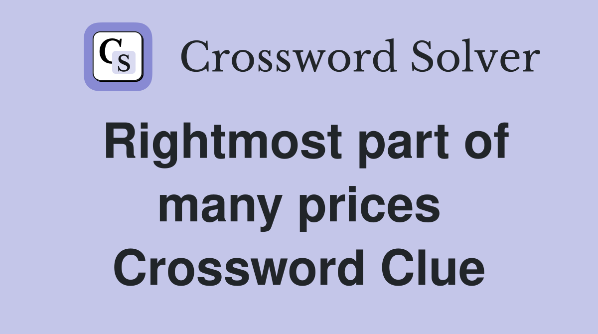 Rightmost part of many prices Crossword Clue