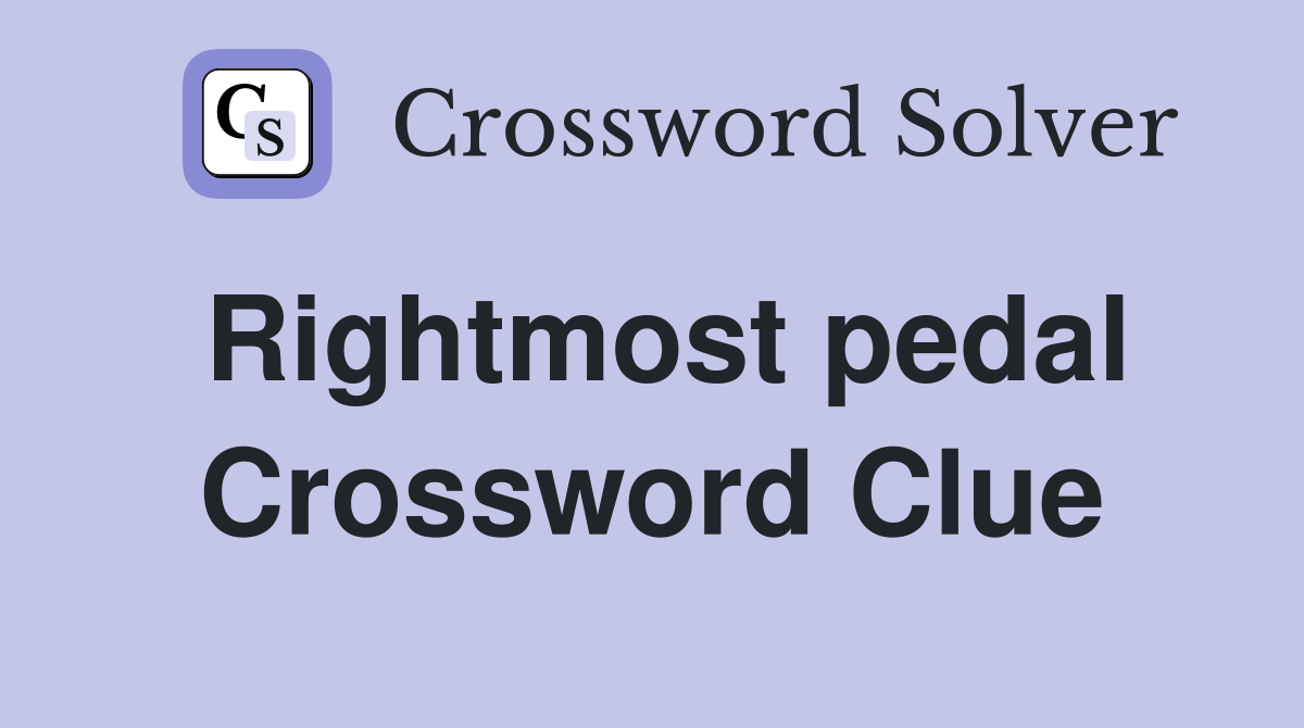 Rightmost pedal Crossword Clue