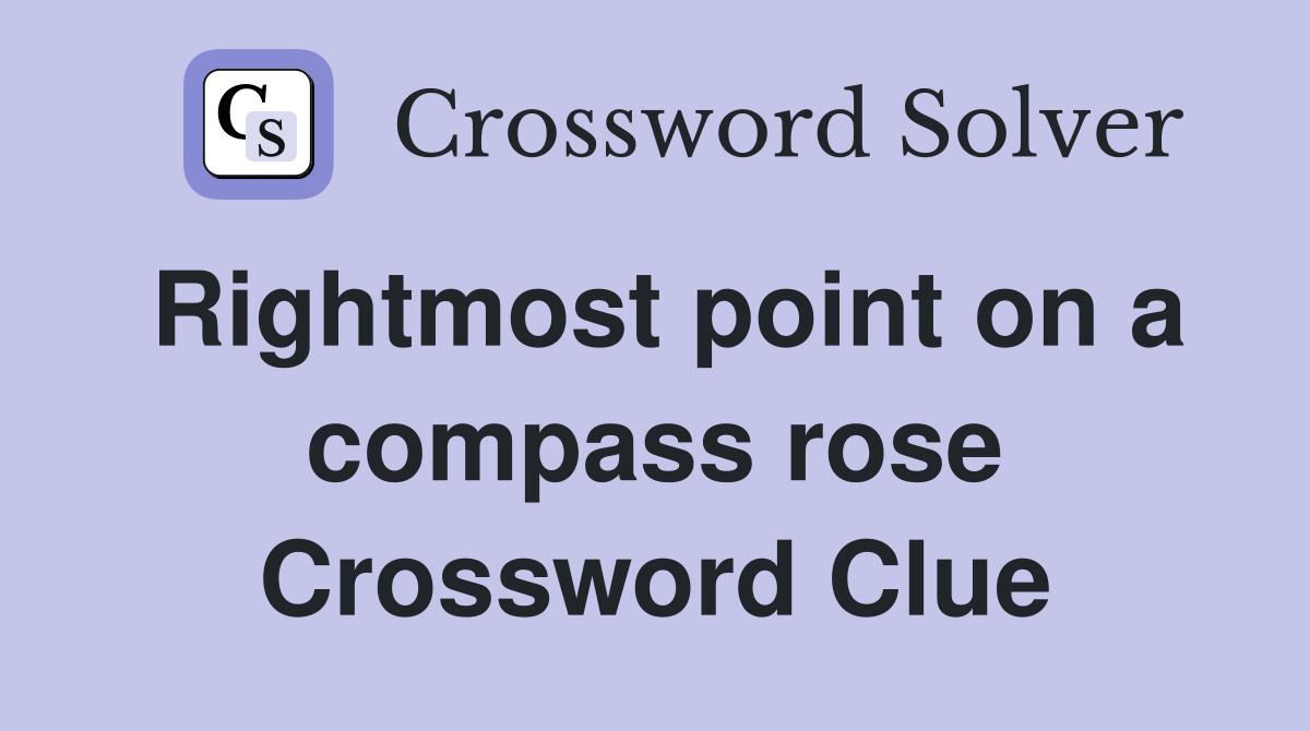 Rightmost point on a compass rose Crossword Clue