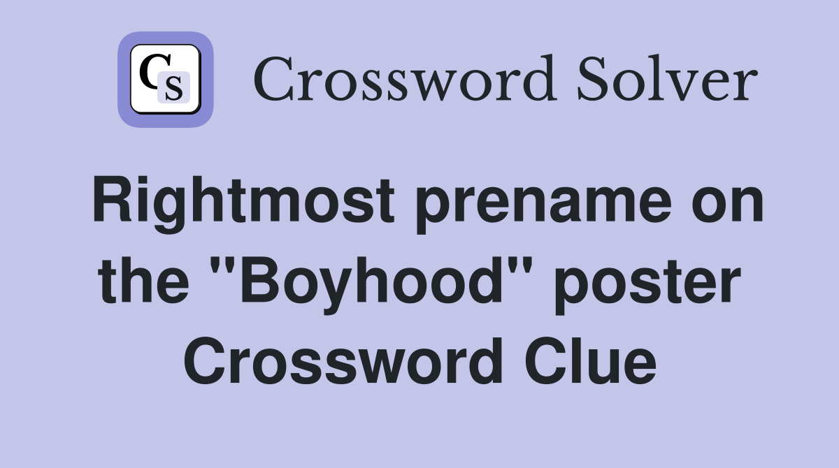 Rightmost prename on the "Boyhood" poster Crossword Clue