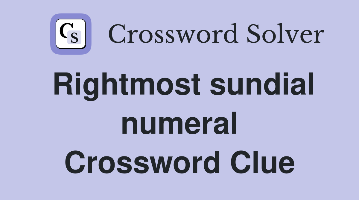 Rightmost sundial numeral Crossword Clue