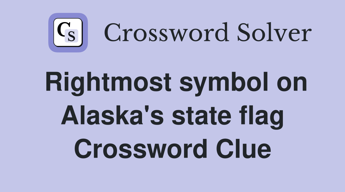 Rightmost symbol on Alaska's state flag Crossword Clue