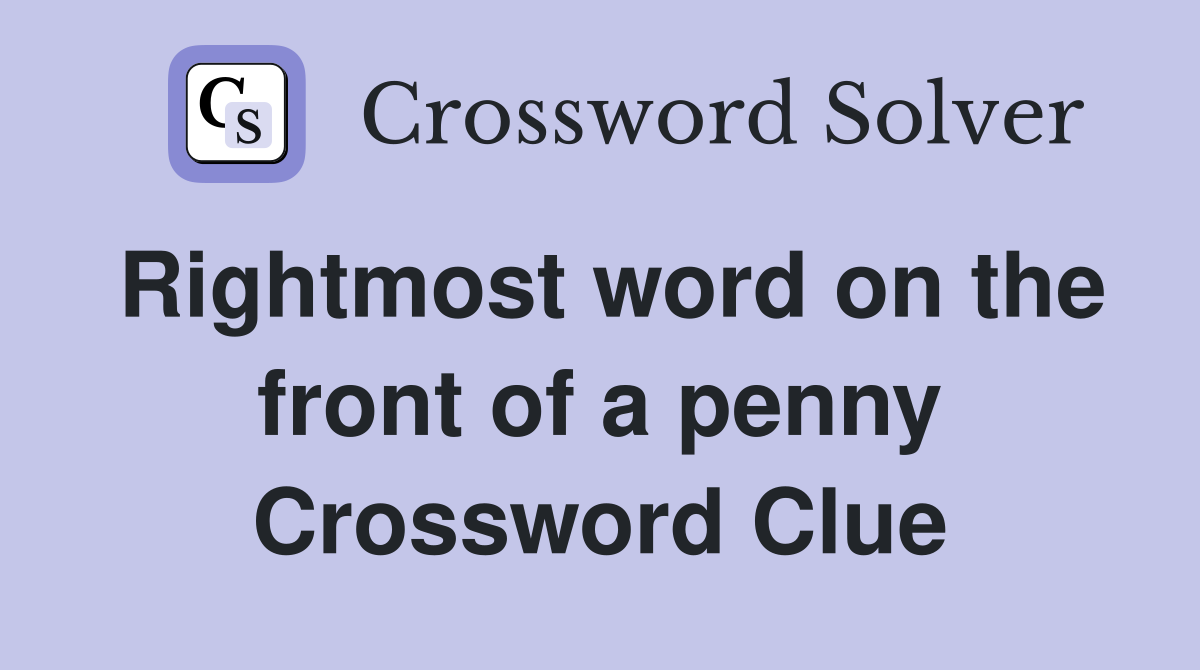 Rightmost word on the front of a penny Crossword Clue