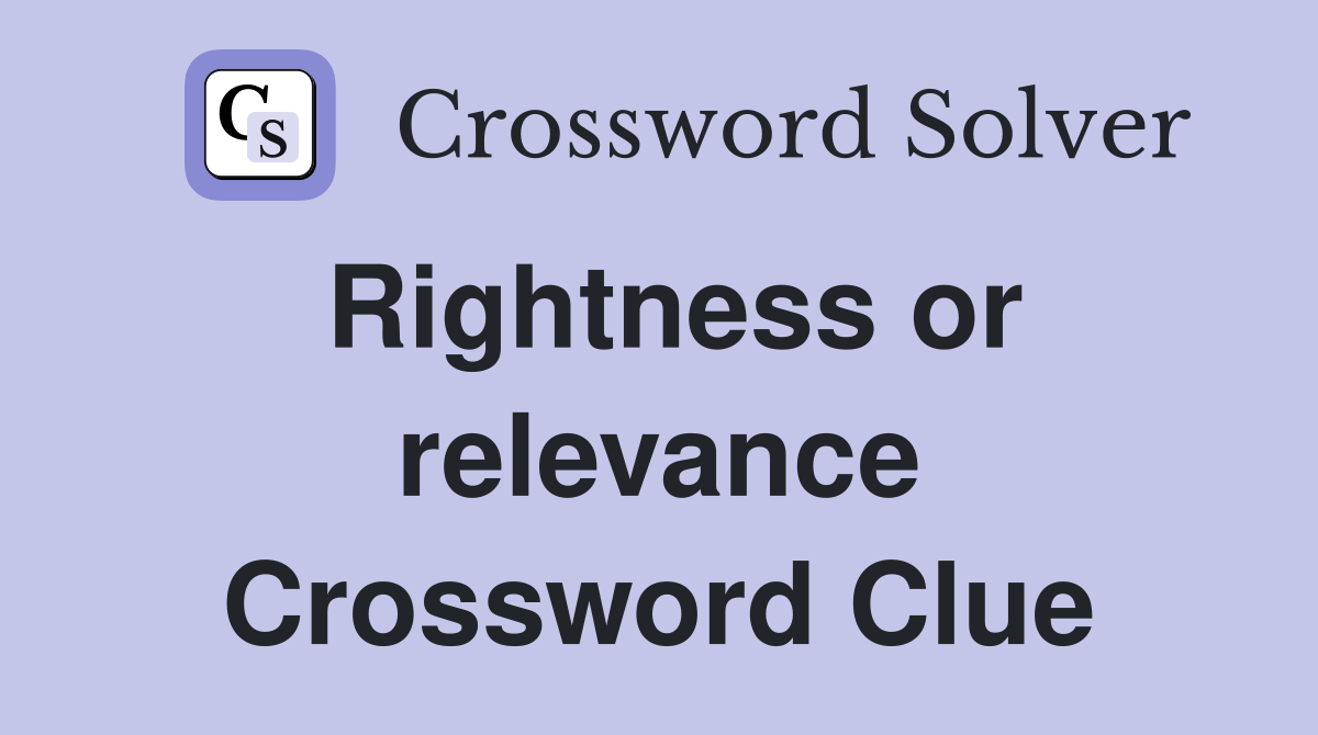 Rightness or relevance Crossword Clue