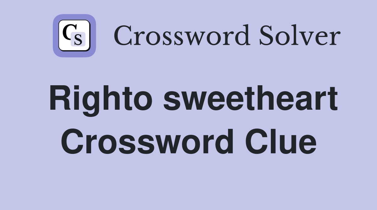 Righto sweetheart Crossword Clue