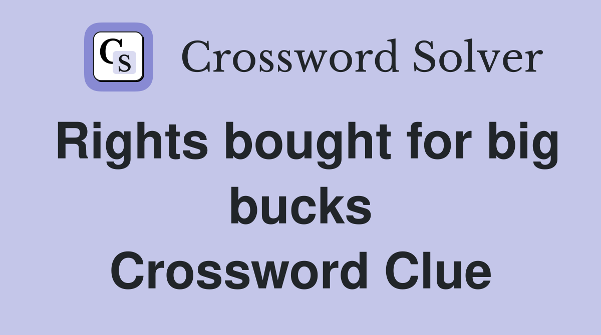 Rights bought for big bucks Crossword Clue