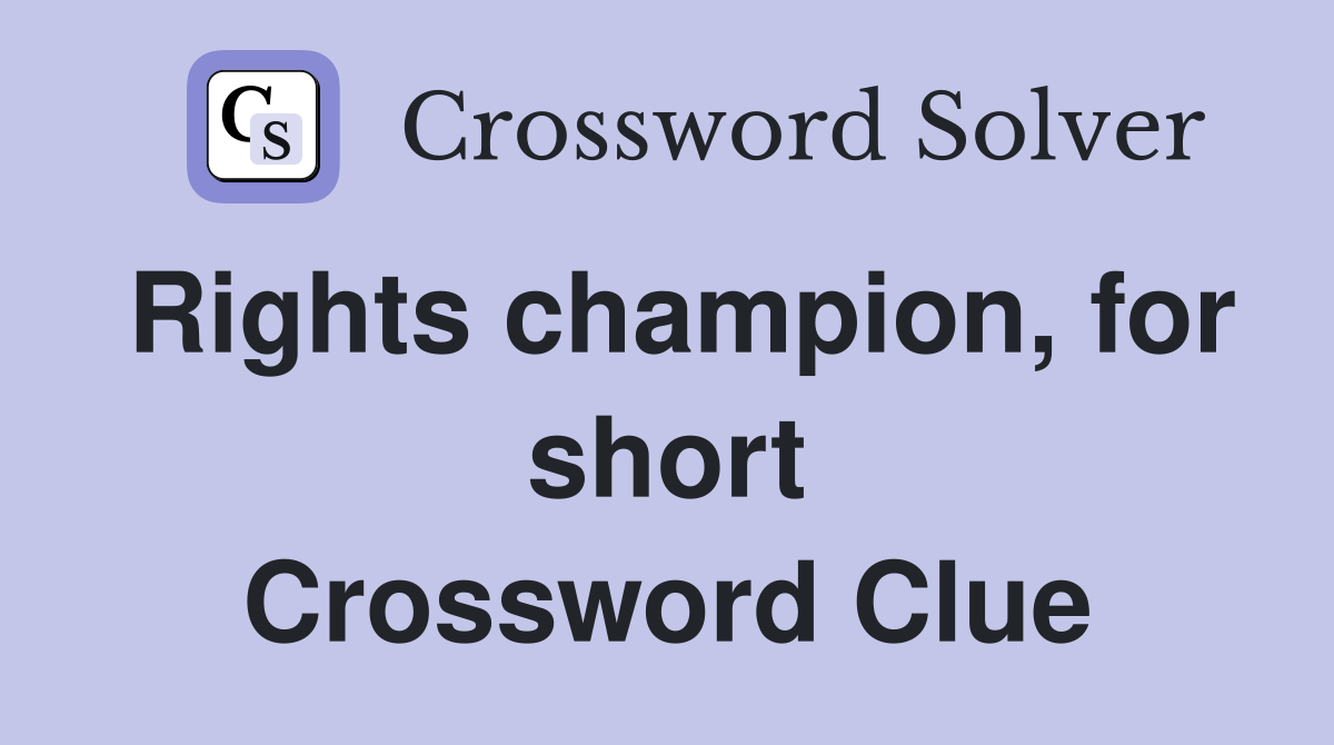 Rights champion, for short Crossword Clue