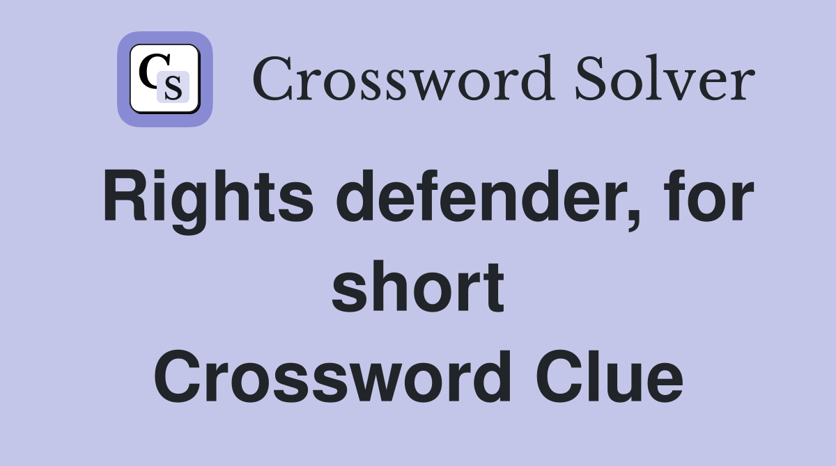Rights defender, for short Crossword Clue