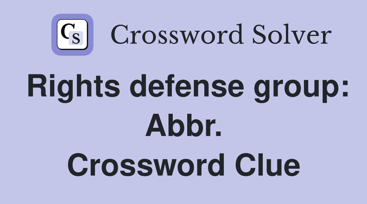 Rights defense group: Abbr. Crossword Clue