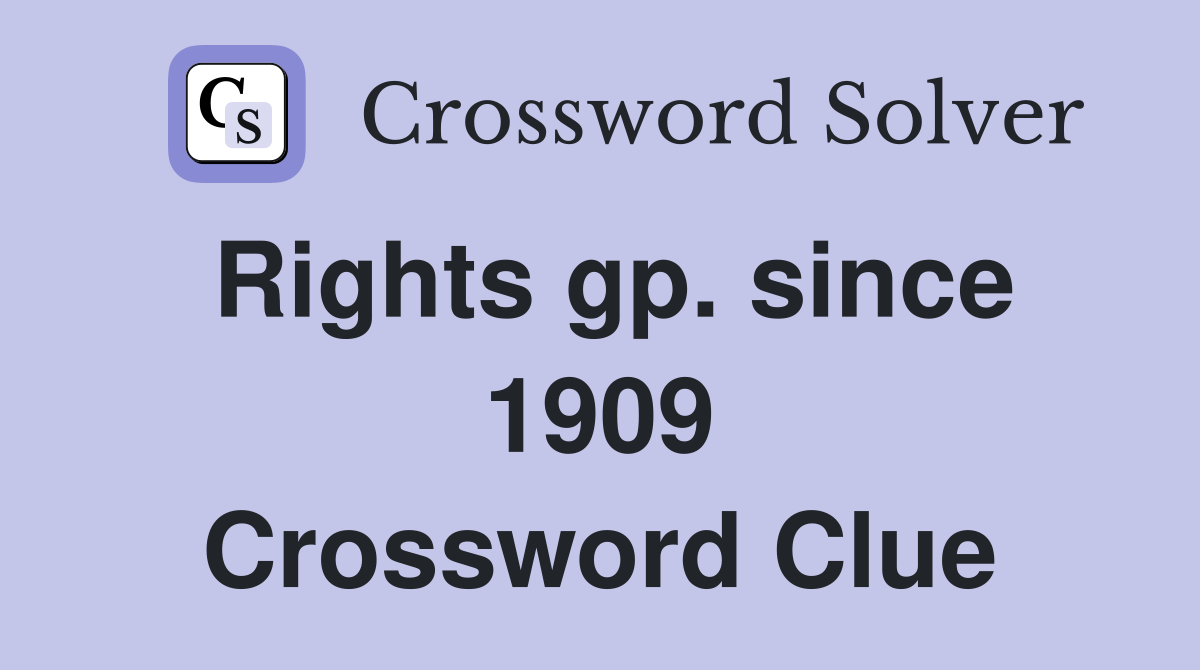Rights gp. since 1909 Crossword Clue