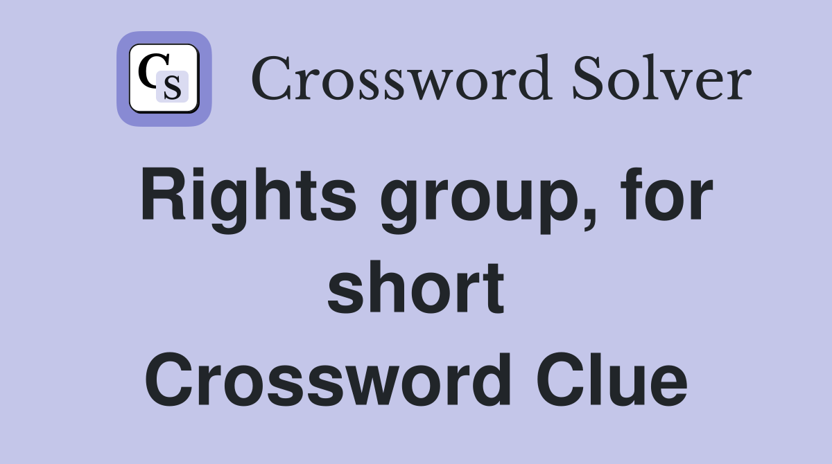 Rights group, for short Crossword Clue