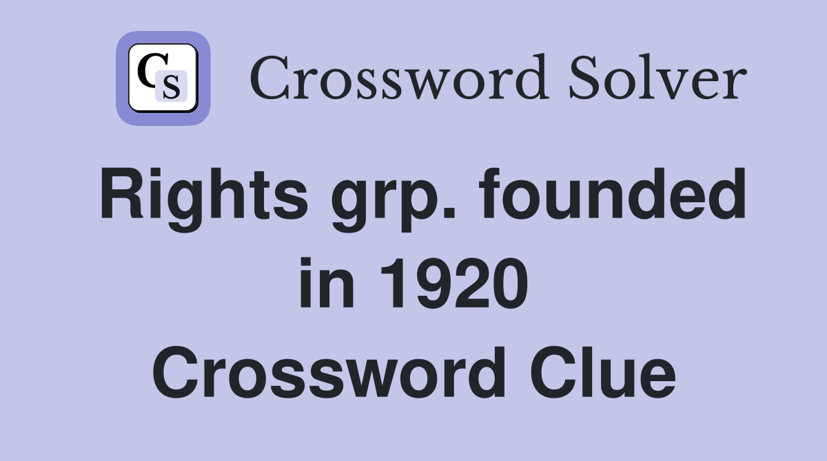 Rights grp. founded in 1920 Crossword Clue