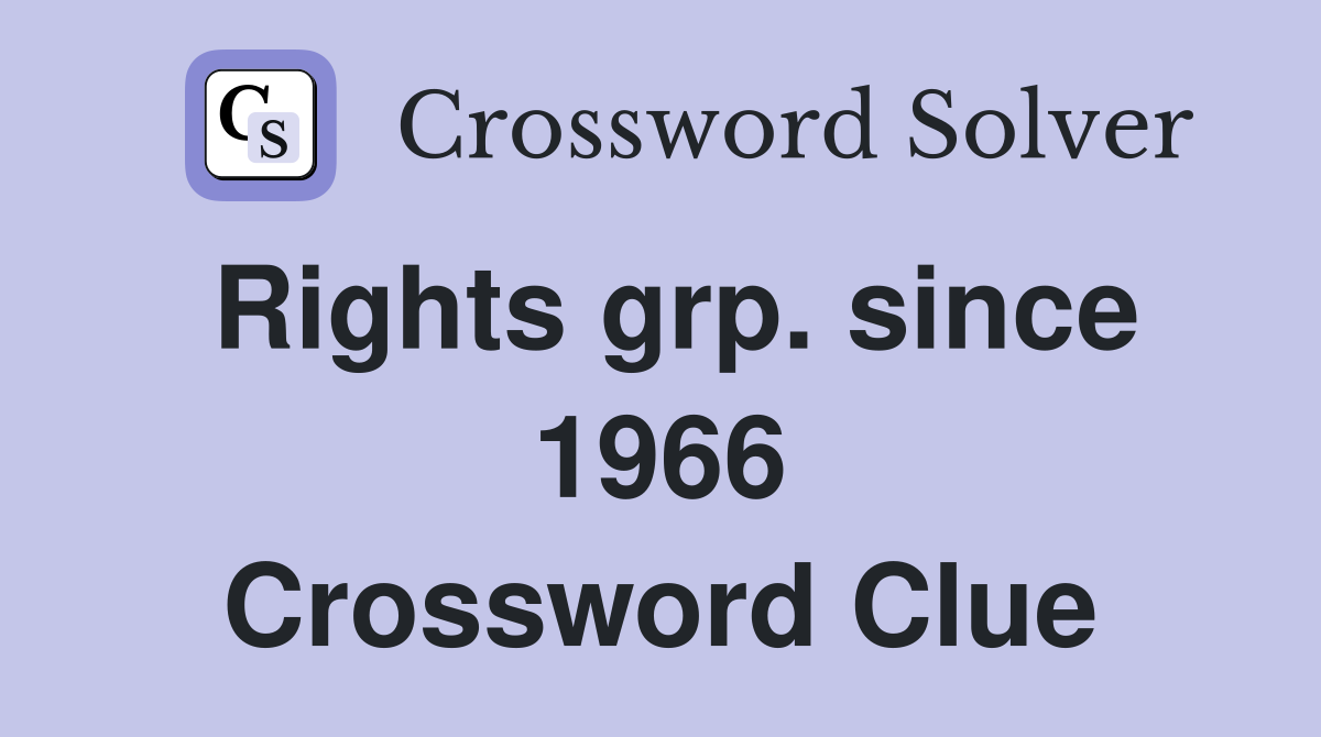 Rights grp. since 1966 Crossword Clue
