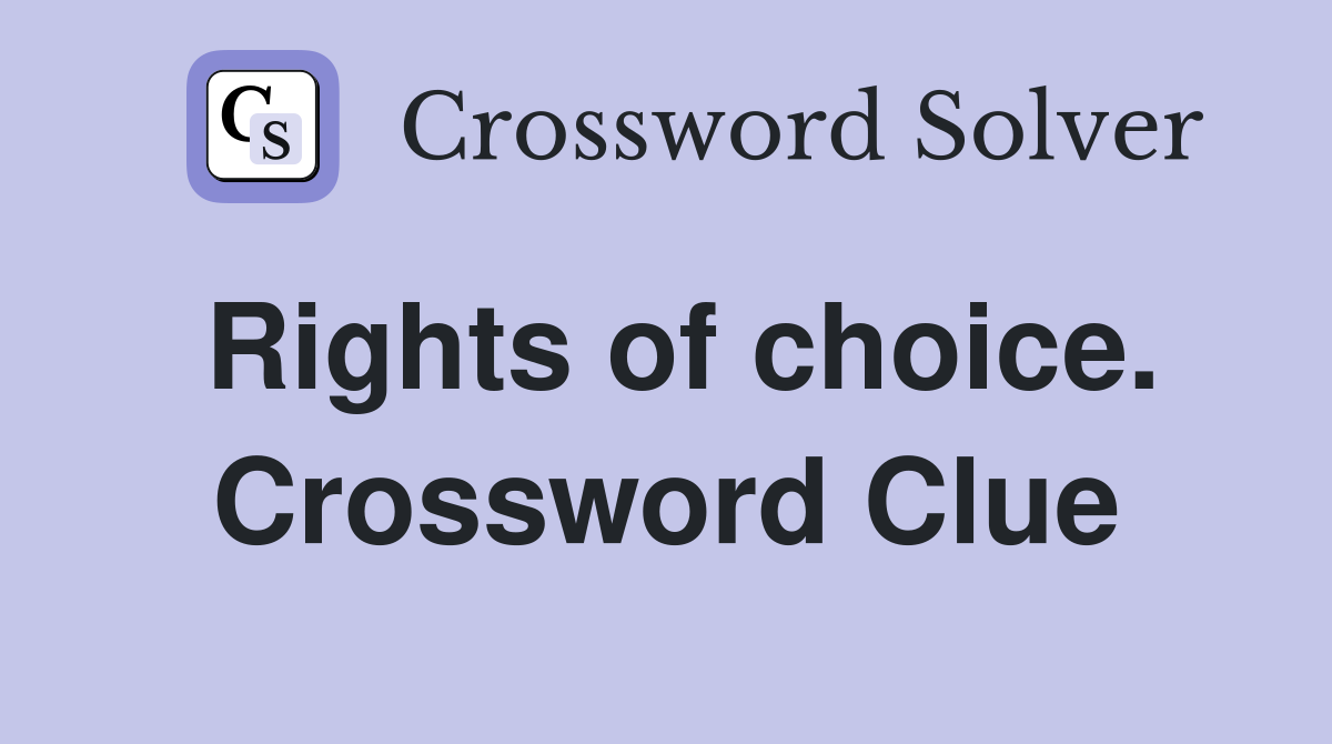 Rights of choice. Crossword Clue
