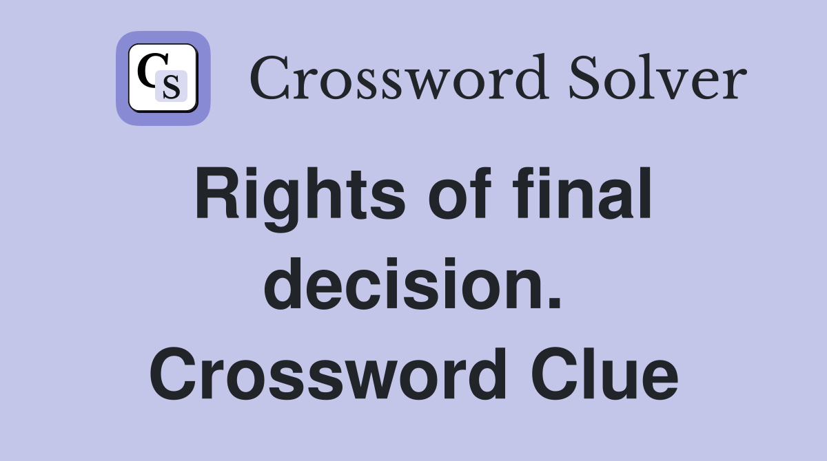 Rights of final decision. Crossword Clue