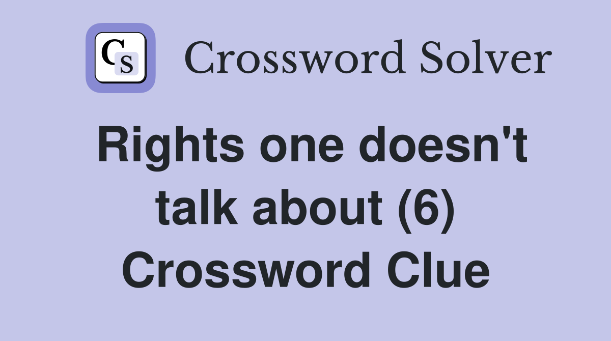 Rights one doesn't talk about (6) Crossword Clue
