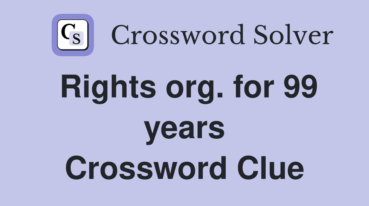 Rights org. for 99 years Crossword Clue