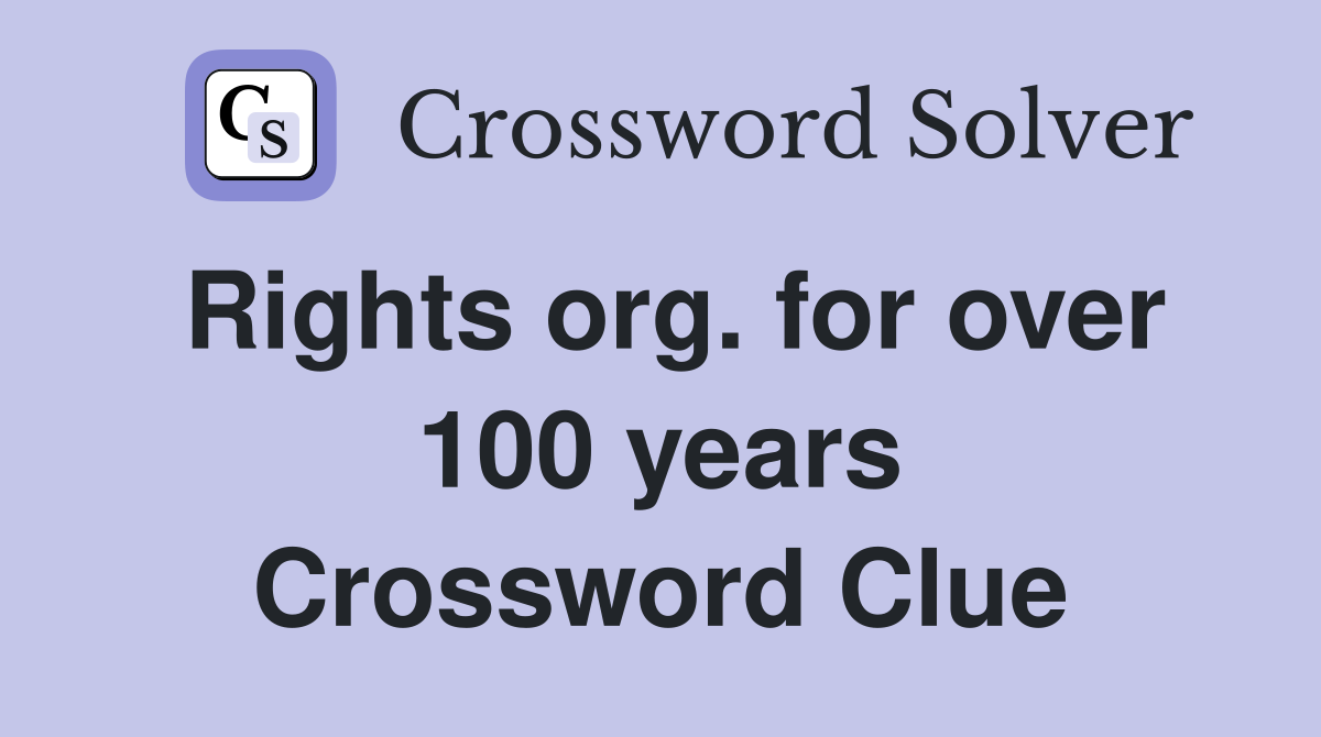 Rights org. for over 100 years Crossword Clue