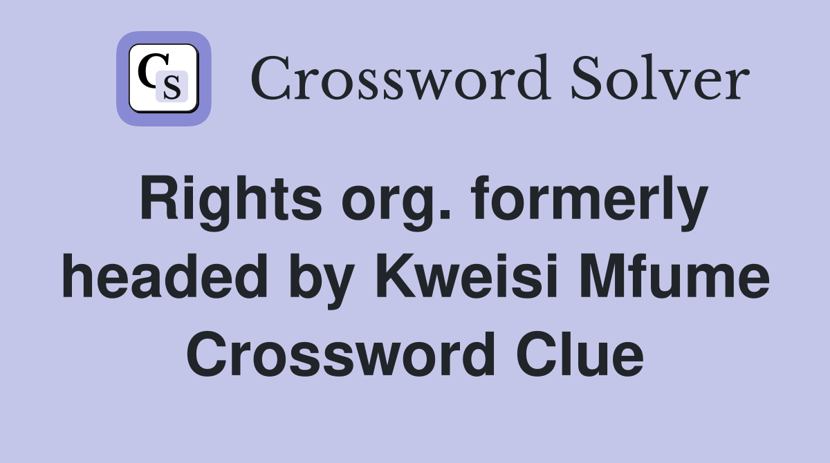 Rights org. formerly headed by Kweisi Mfume Crossword Clue