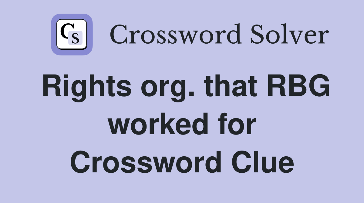 Rights org. that RBG worked for Crossword Clue
